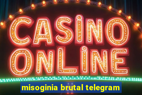 misoginia brutal telegram